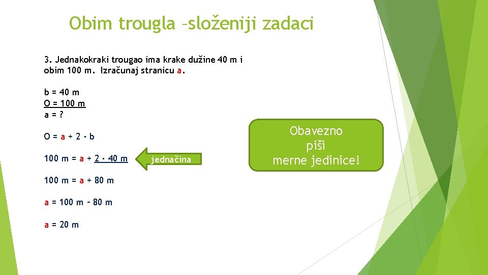 Obim trougla –složeniji zadaci 3. Jednakokraki trougao ima krake dužine 40 m i obim