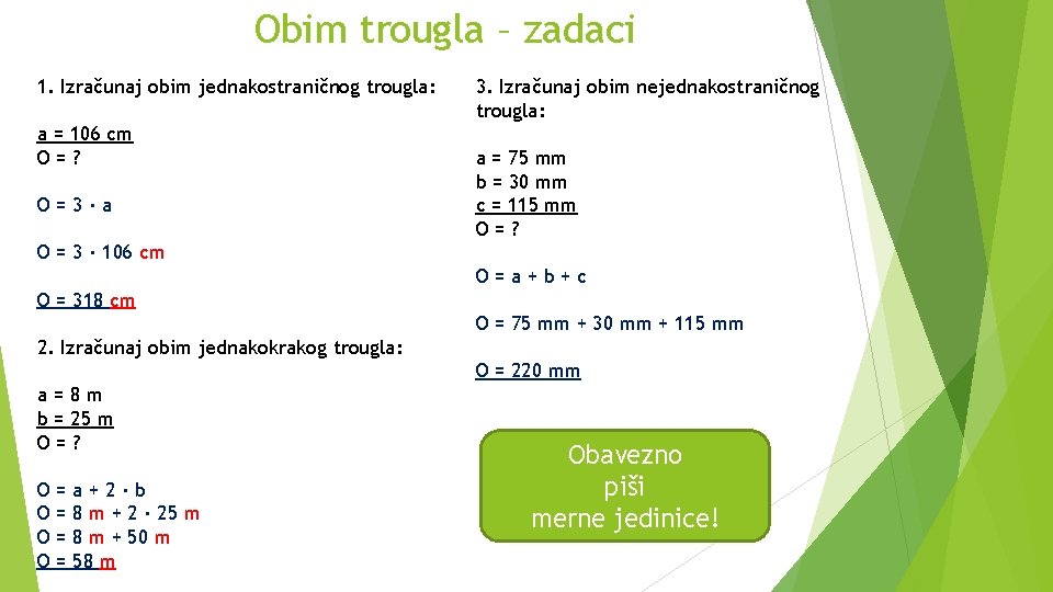 Obim trougla – zadaci 1. Izračunaj obim jednakostraničnog trougla: a = 106 cm O=?