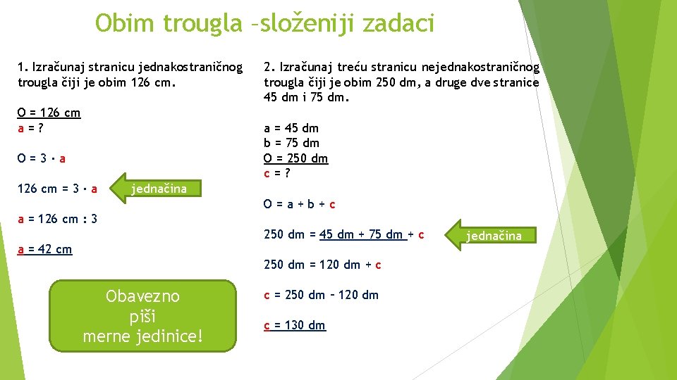 Obim trougla –složeniji zadaci 1. Izračunaj stranicu jednakostraničnog trougla čiji je obim 126 cm.