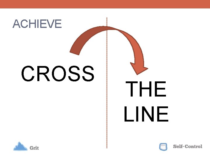 ACHIEVE CROSS THE LINE 