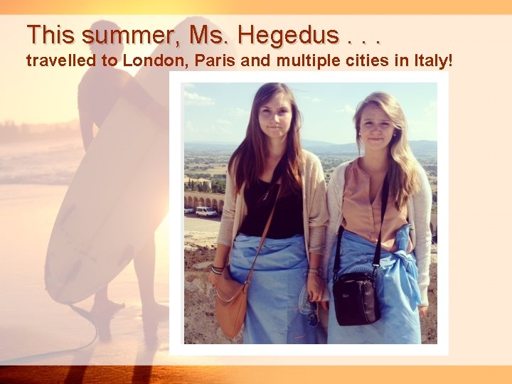 This summer, Ms. Hegedus. . . travelled to London, Paris and multiple cities in