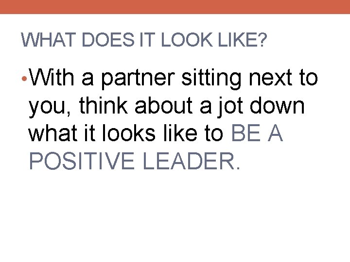 WHAT DOES IT LOOK LIKE? • With a partner sitting next to you, think