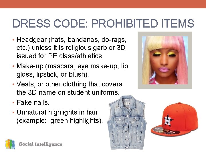 DRESS CODE: PROHIBITED ITEMS • Headgear (hats, bandanas, do-rags, etc. ) unless it is