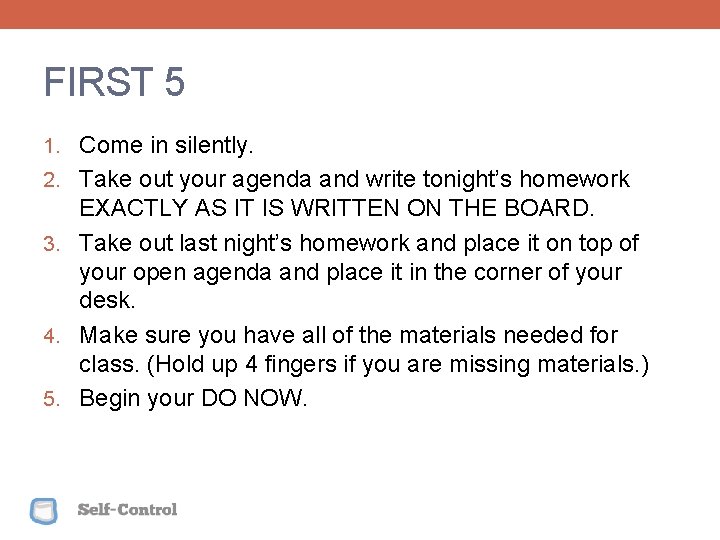 FIRST 5 1. Come in silently. 2. Take out your agenda and write tonight’s