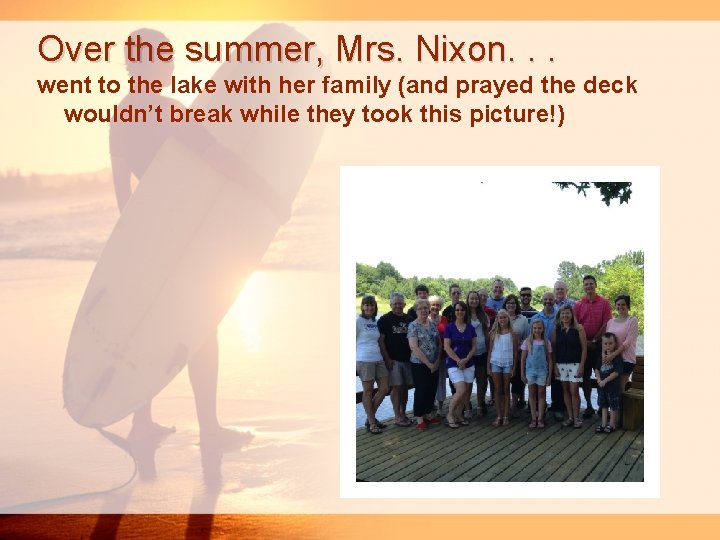 Over the summer, Mrs. Nixon. . . went to the lake with her family