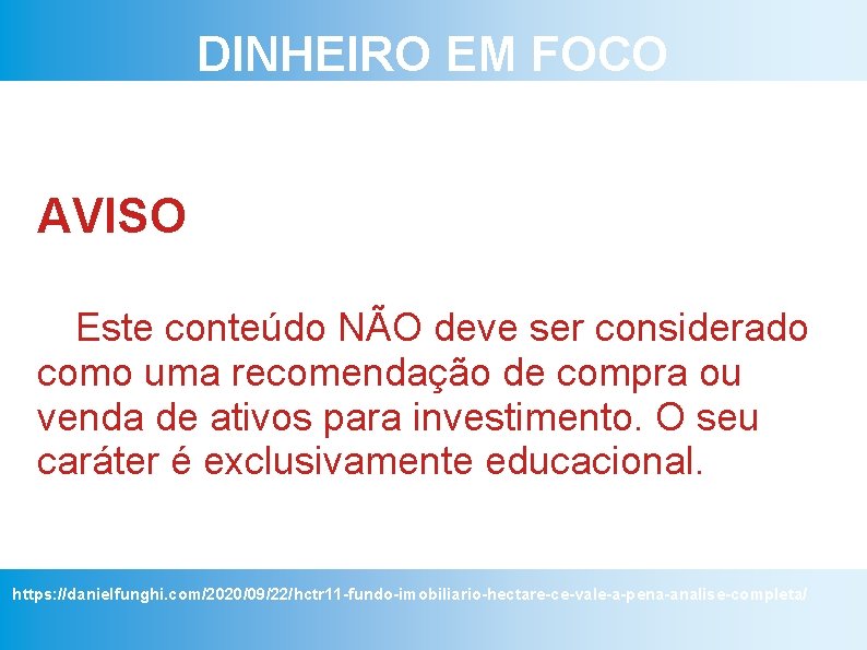 DINHEIRO EM FOCO AVISO Este conteúdo NÃO deve ser considerado como uma recomendação de