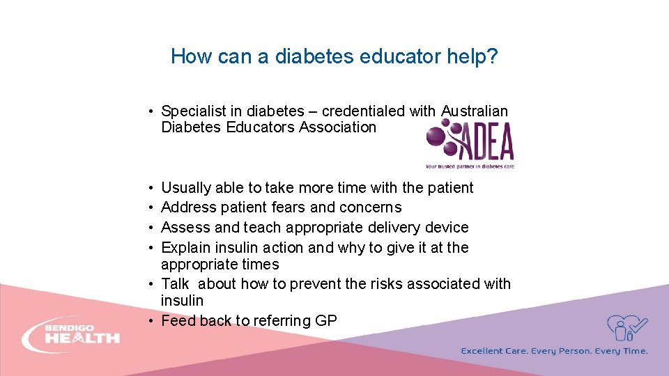 How can a diabetes educator help? • Specialist in diabetes – credentialed with Australian