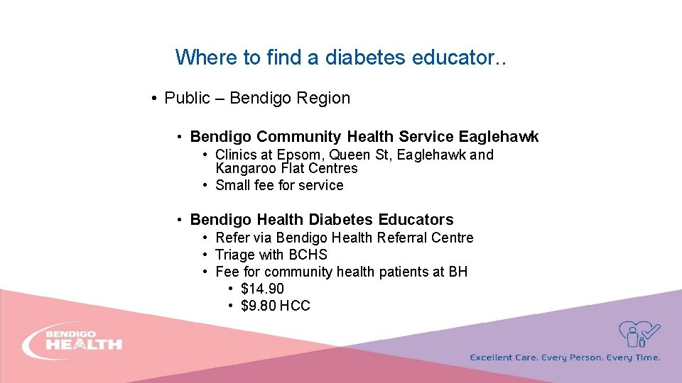Where to find a diabetes educator. . • Public – Bendigo Region • Bendigo