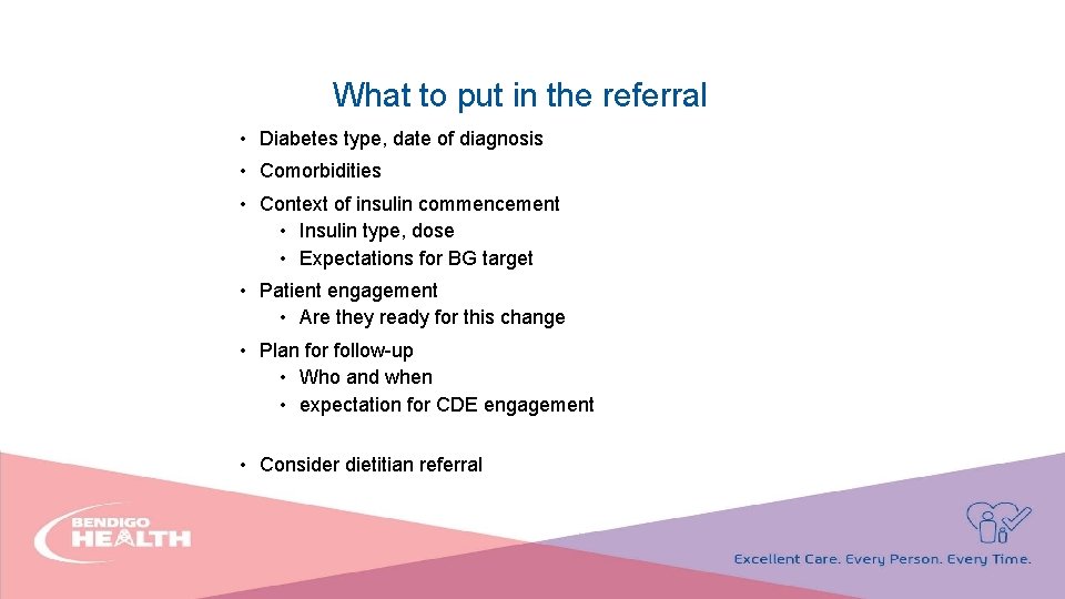 What to put in the referral • Diabetes type, date of diagnosis • Comorbidities