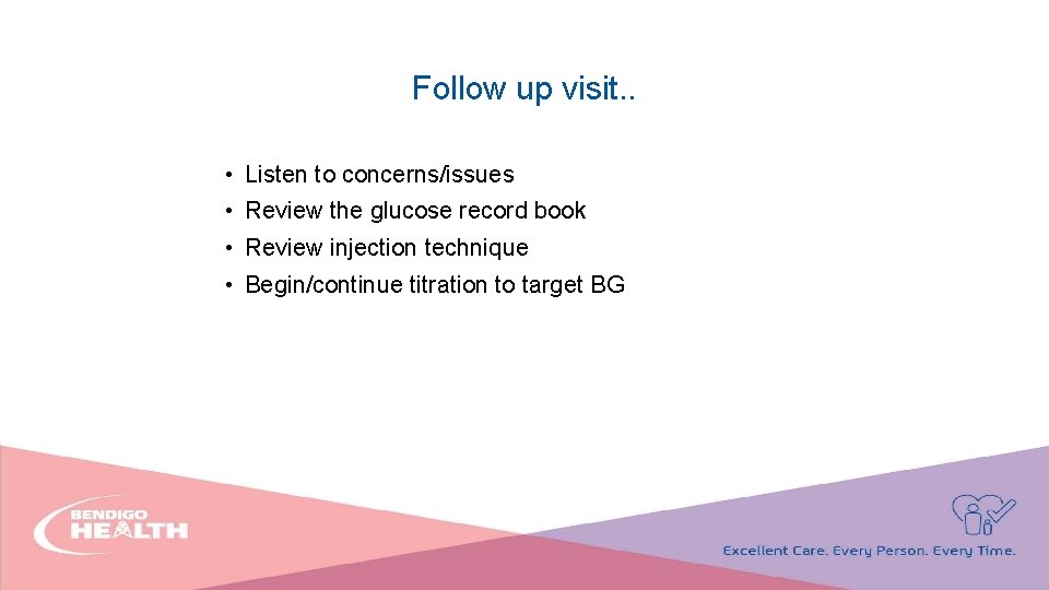 Follow up visit. . • Listen to concerns/issues • Review the glucose record book