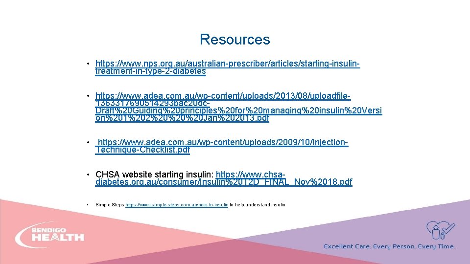 Resources • https: //www. nps. org. au/australian-prescriber/articles/starting-insulintreatment-in-type-2 -diabetes • https: //www. adea. com. au/wp-content/uploads/2013/08/uploadfile