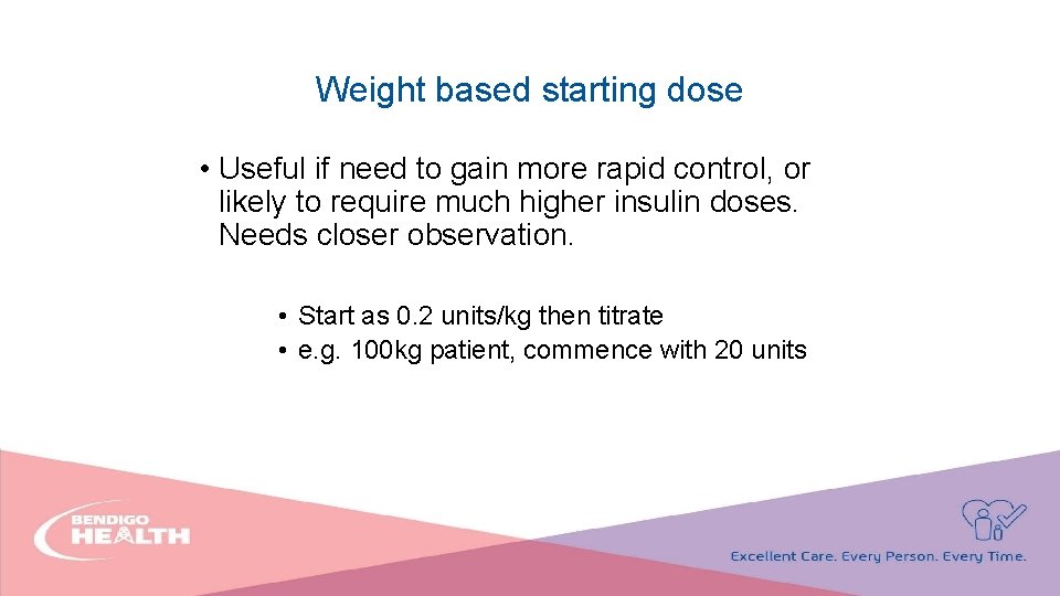 Weight based starting dose • Useful if need to gain more rapid control, or