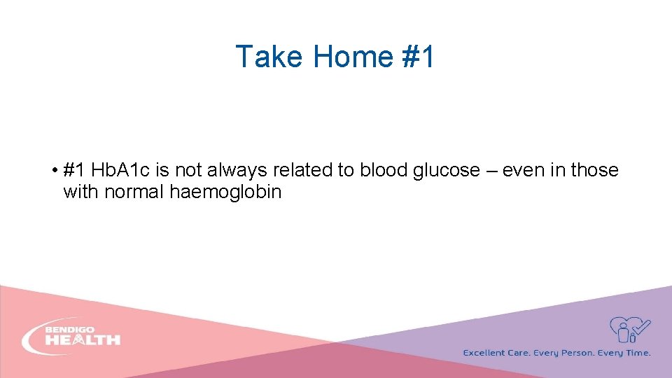 Take Home #1 • #1 Hb. A 1 c is not always related to
