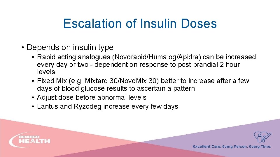 Escalation of Insulin Doses • Depends on insulin type • Rapid acting analogues (Novorapid/Humalog/Apidra)