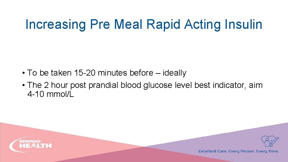 Increasing Pre Meal Rapid Acting Insulin • To be taken 15 -20 minutes before