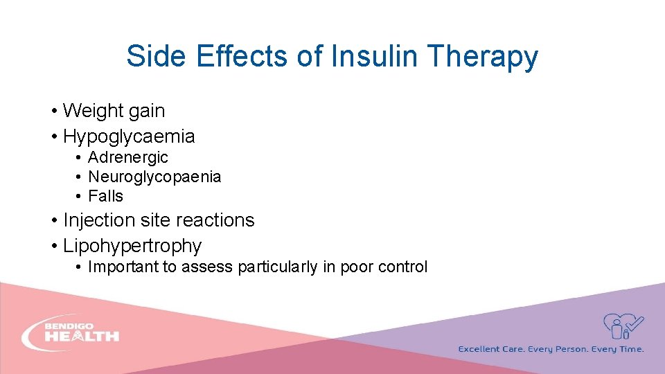 Side Effects of Insulin Therapy • Weight gain • Hypoglycaemia • Adrenergic • Neuroglycopaenia