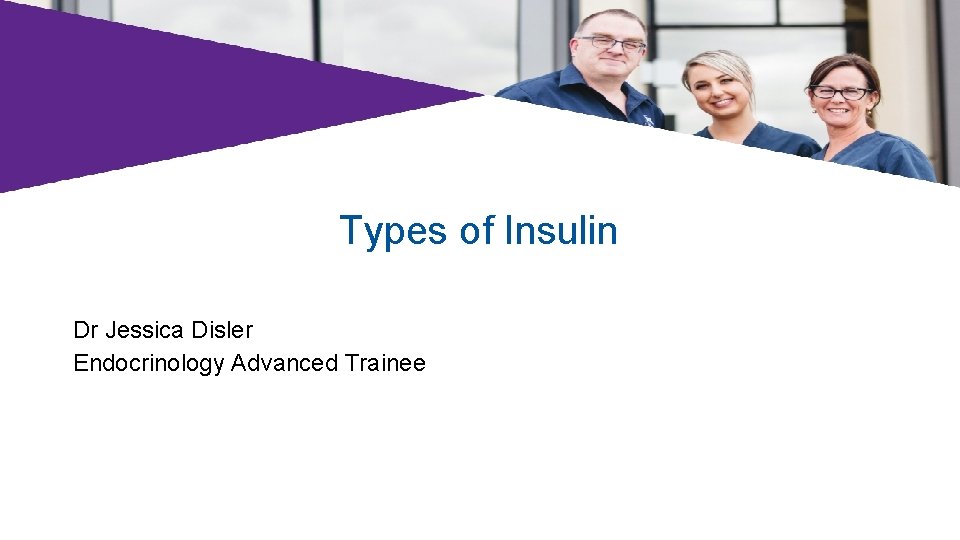 Types of Insulin Dr Jessica Disler Endocrinology Advanced Trainee 