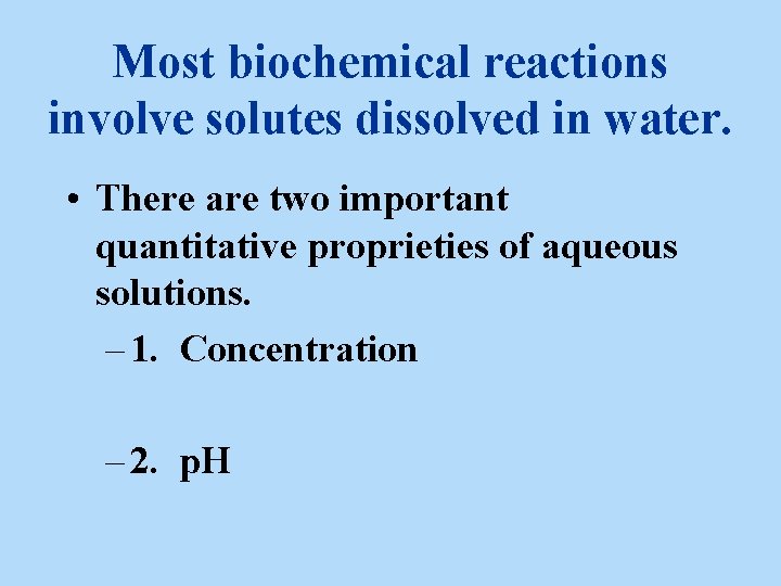 Most biochemical reactions involve solutes dissolved in water. • There are two important quantitative Most biochemical reactions involve solutes dissolved in water. • There are two important quantitative