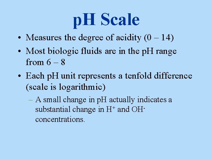 p. H Scale • Measures the degree of acidity (0 – 14) • Most p. H Scale • Measures the degree of acidity (0 – 14) • Most