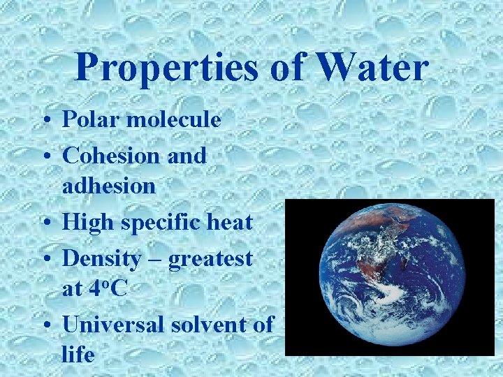 Properties of Water • Polar molecule • Cohesion and adhesion • High specific heat Properties of Water • Polar molecule • Cohesion and adhesion • High specific heat
