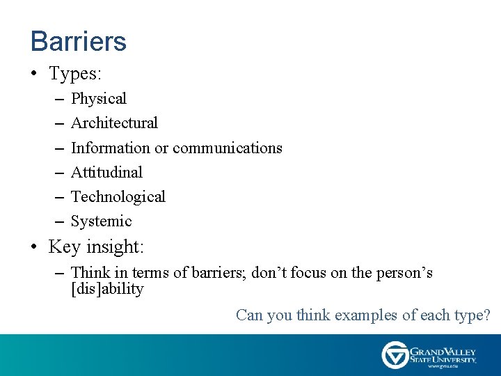 Barriers • Types: – – – Physical Architectural Information or communications Attitudinal Technological Systemic