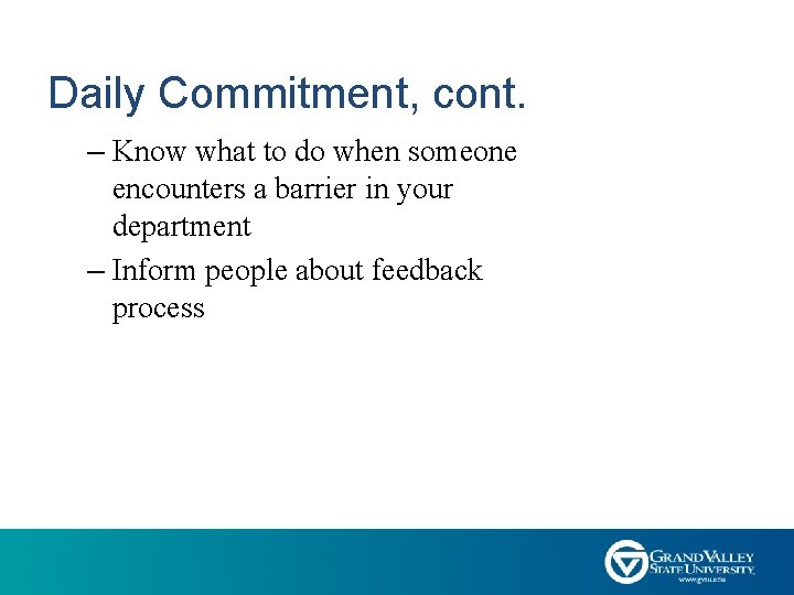 Daily Commitment, cont. – Know what to do when someone encounters a barrier in