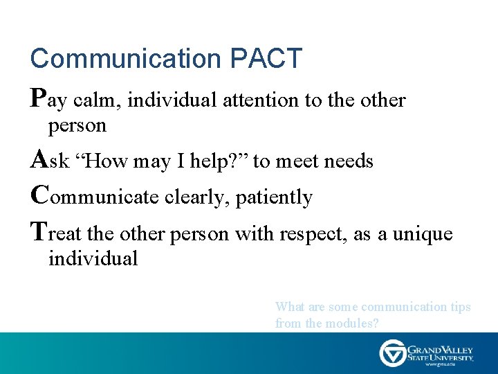 Communication PACT Pay calm, individual attention to the other person Ask “How may I