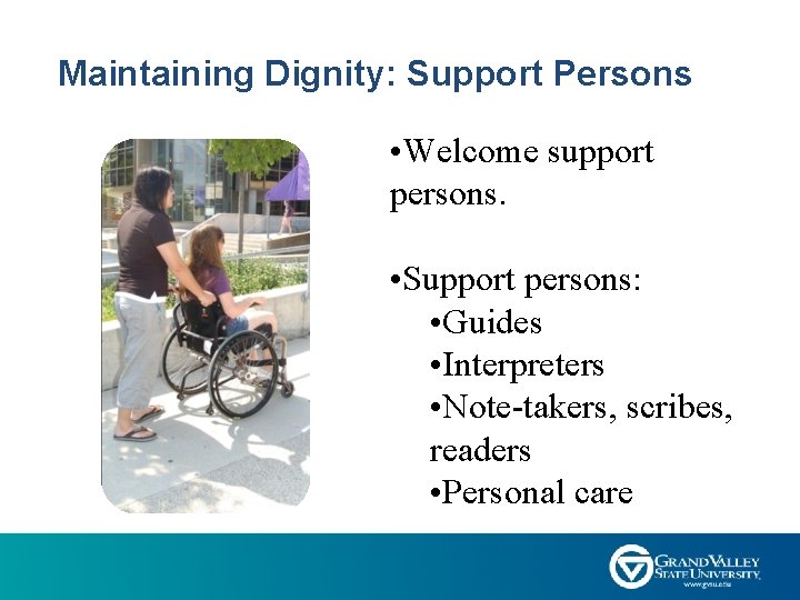 Maintaining Dignity: Support Persons • Welcome support persons. • Support persons: • Guides •