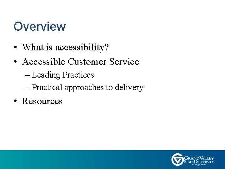 Overview • What is accessibility? • Accessible Customer Service – Leading Practices – Practical