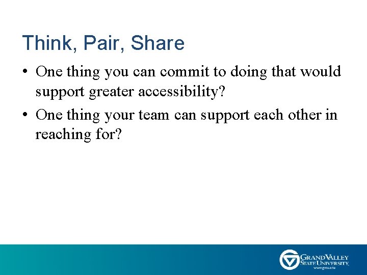 Think, Pair, Share • One thing you can commit to doing that would support