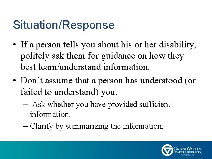 Situation/Response • If a person tells you about his or her disability, politely ask