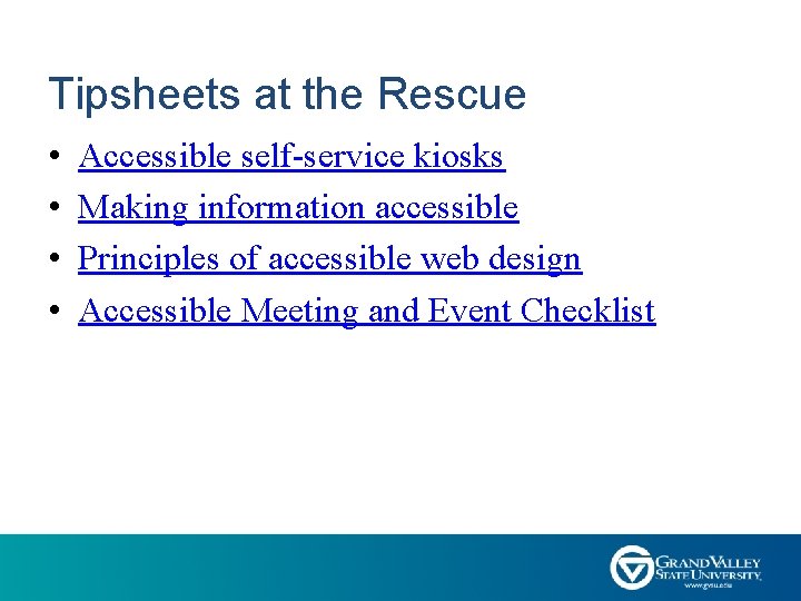 Tipsheets at the Rescue • • Accessible self-service kiosks Making information accessible Principles of