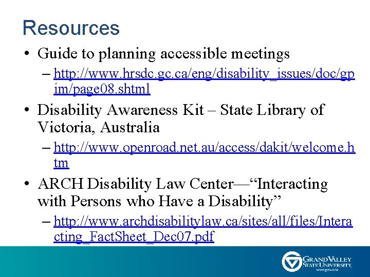 Resources • Guide to planning accessible meetings – http: //www. hrsdc. gc. ca/eng/disability_issues/doc/gp im/page