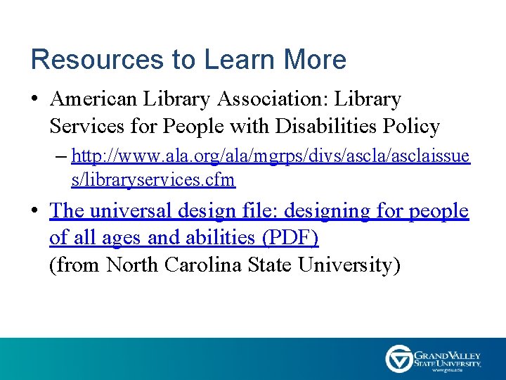 Resources to Learn More • American Library Association: Library Services for People with Disabilities