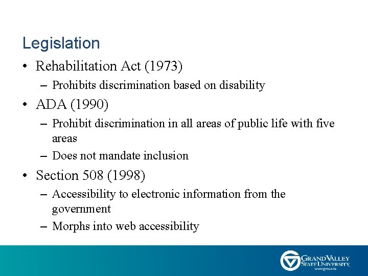 Legislation • Rehabilitation Act (1973) – Prohibits discrimination based on disability • ADA (1990)