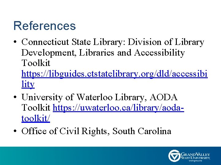 References • Connecticut State Library: Division of Library Development, Libraries and Accessibility Toolkit https: