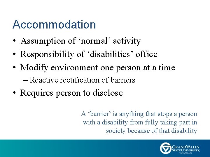 Accommodation • Assumption of ‘normal’ activity • Responsibility of ‘disabilities’ office • Modify environment