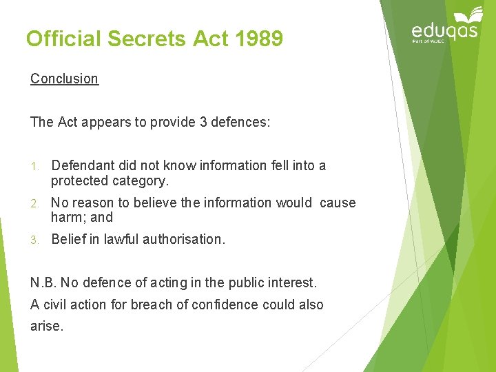 Official Secrets Act 1989 Conclusion The Act appears to provide 3 defences: 1. Defendant