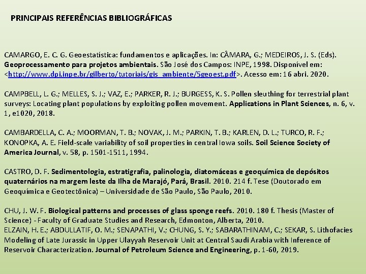 PRINCIPAIS REFERÊNCIAS BIBLIOGRÁFICAS CAMARGO, E. C. G. Geoestatística: fundamentos e aplicações. In: C MARA,