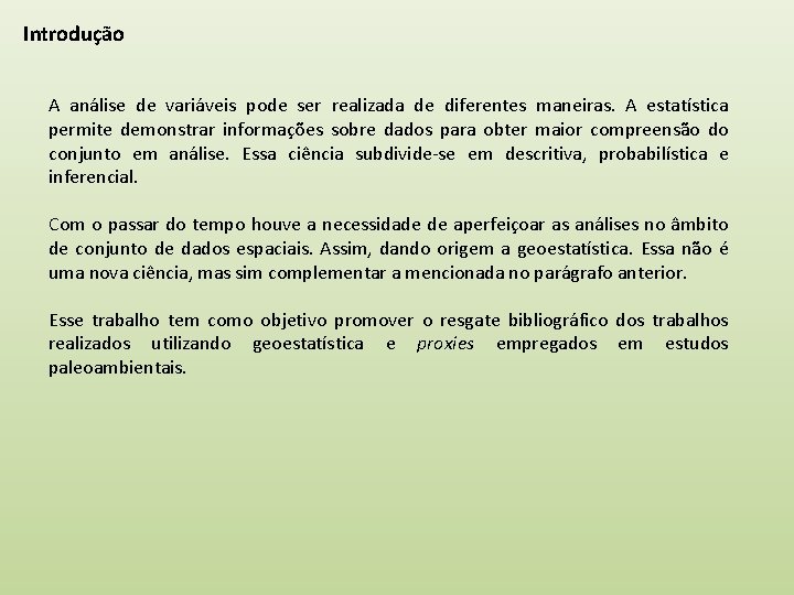 Introdução A análise de variáveis pode ser realizada de diferentes maneiras. A estatística permite