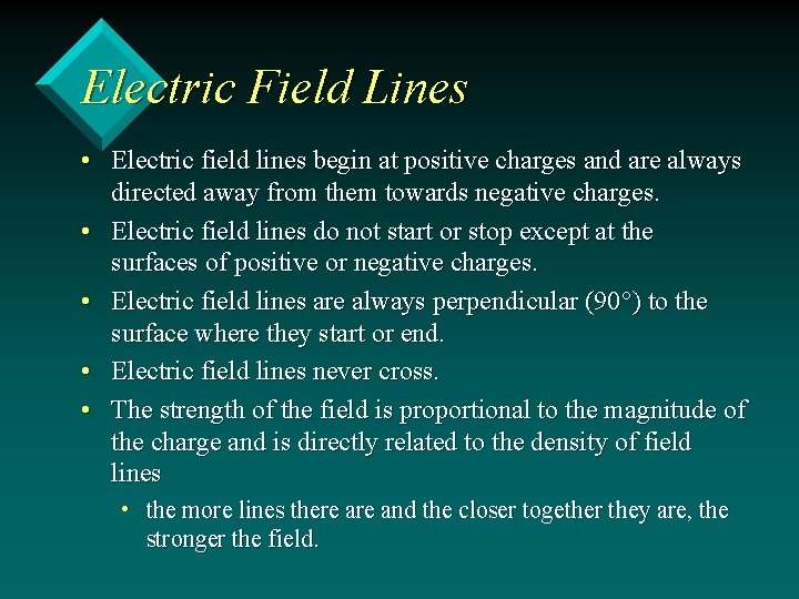 Electric Field Lines • Electric field lines begin at positive charges and are always