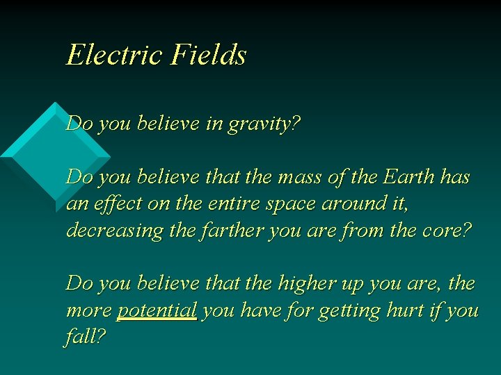 Electric Fields Do you believe in gravity? Do you believe that the mass of