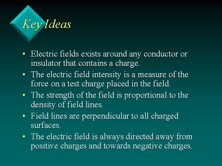 Key Ideas • Electric fields exists around any conductor or insulator that contains a