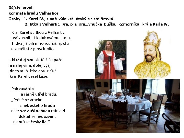 Dějství první : Komnata hradu Velhartice Osoby : 1. Karel IV. , z boží