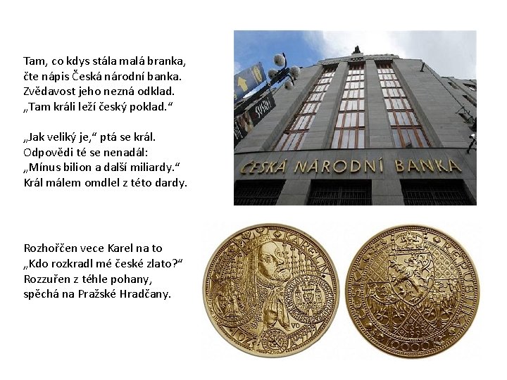 Tam, co kdys stála malá branka, čte nápis Česká národní banka. Zvědavost jeho nezná