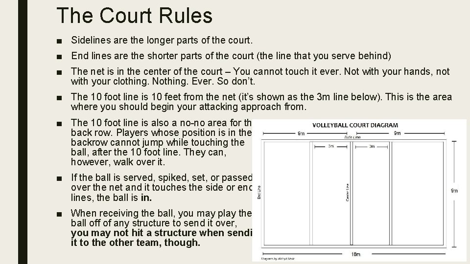 The Court Rules ■ Sidelines are the longer parts of the court. ■ End
