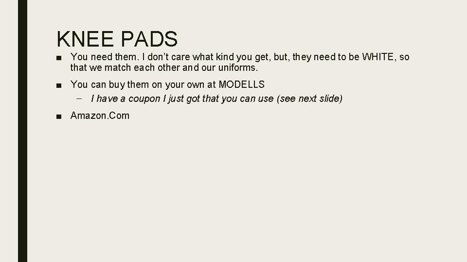 KNEE PADS ■ You need them. I don’t care what kind you get, but,