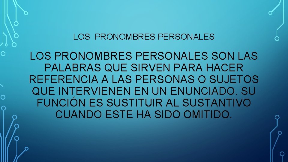 LOS PRONOMBRES PERSONALES SON LAS PALABRAS QUE SIRVEN PARA HACER REFERENCIA A LAS PERSONAS LOS PRONOMBRES PERSONALES SON LAS PALABRAS QUE SIRVEN PARA HACER REFERENCIA A LAS PERSONAS