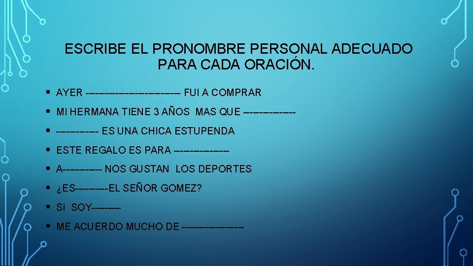 ESCRIBE EL PRONOMBRE PERSONAL ADECUADO PARA CADA ORACIÓN. § AYER --------------- FUI A COMPRAR ESCRIBE EL PRONOMBRE PERSONAL ADECUADO PARA CADA ORACIÓN. § AYER --------------- FUI A COMPRAR