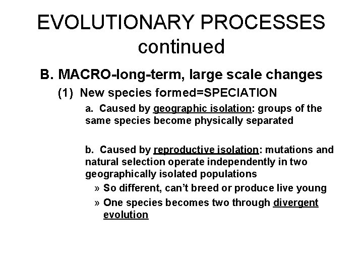EVOLUTIONARY PROCESSES continued B. MACRO-long-term, large scale changes (1) New species formed=SPECIATION a. Caused